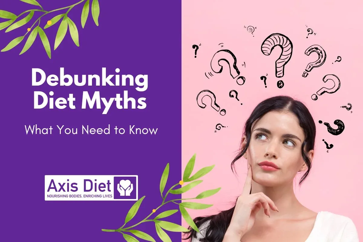 Debunking Common Diet Myths: What You Need To Know – Axis Diet